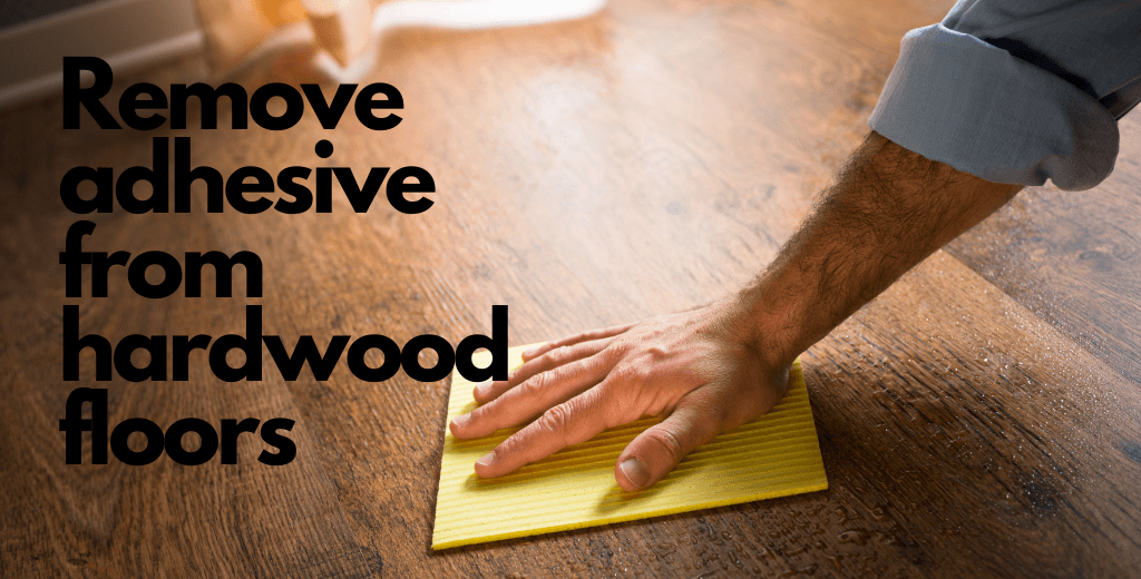 How to remove adhesive from hardwood floors