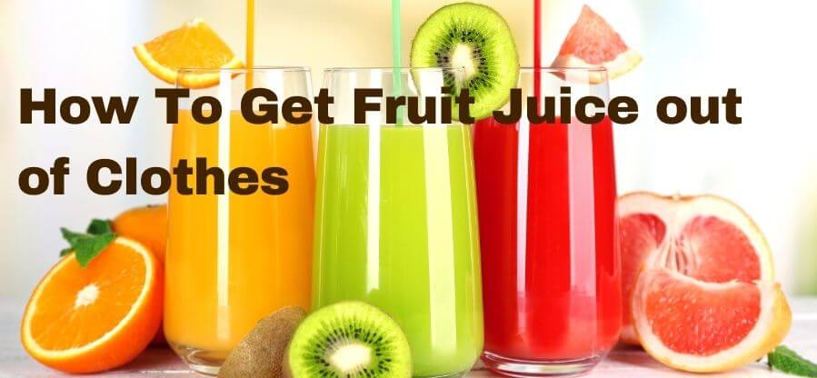How To Get Fruit Juice out of Clothes